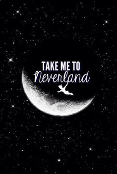 the words take me to neverland written in white on a black background with a half moon