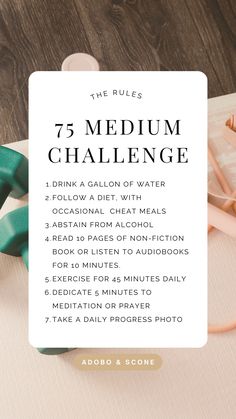 The 75 Hard Challenge Rules

1. Drink a gallon of water 
2. Follow a diet of your choice
3. No cheat meals or alcohol 
4. Read 10 pages of non-fiction book. Audiobooks Excluded.
5. Exercise twice daily for 45 minutes each time, with one session outdoors.
6. Take a daily progress photo 75 Soft Vs 75 Hard, Diet For 75 Hard Challenge, 75 Hard Vs 75 Soft Challenge, 75 Day Self Love Challenge, 30 Day Hard Challenge, 45 Hard Challenge, 60 Soft Challenge, 75 Hard Challenge Christian Girl, 75 Simple Daily Habits