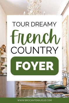 a french country house with the words tour dreamy, french country foyer