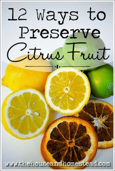 lemons, oranges and limes with the words 12 ways to preserve citrus fruit