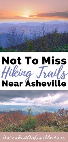 the mountains with text that says not to miss hiking trails near ashville