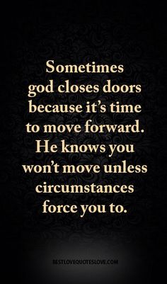 a quote that reads sometimes god closes doors because it's time to move forward he knows