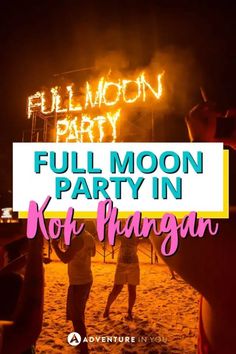 the full moon party in koh phangan with text overlay that reads full moon party