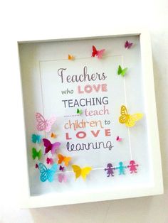 a white frame with colorful butterflies in it and the words teachers who love teaching teach children to love learning