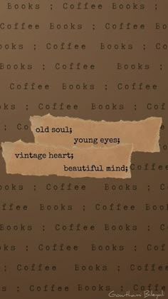 the words old soul young eyes vintage hearty beautiful minds written on torn brown paper