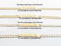 Wonderful 14k Solid Gold Unisex Cuban Link ID Bracelet!! Metal Purity: 14k gold , Not Plated ot filled #1 option=  7" long , 6.7 mm wide,  All Yellow Gold ID Bracelet Weight: 8.3 gams , Lobster clasp #2 0ption= 8 1/4" long , 6.7 mm wide, All Yellow Gold ID Bracelet Weight: 10.5 grams , Lobster clasp #3 option= 7" long , 6.7 mm wide , Two Tone Gold ID Bracelet Weight: 8.4 grams , Lobster clasp #4 option= 8 1/2" long , 6.7 mm wide , Two Tone Gold ID Bracelet Weight: 11.1 grams , Lobster clasp Engraving options: The fonts will be Engraved in: #1 : All capital letters , Regular Engraving #2: Cursive letters , Regular Engraving #3: All capial letters, Laser engraving #4: Cursive Letters , Laser engaving Complementary Gift Box included This bracelet is made in USA and Cuban is Just the name of t Gold Curb Chain Bracelet In Sterling Silver, Gold Sterling Silver Bracelet With Curb Chain, Gold-toned Sterling Silver Curb Chain Bracelet, Formal White Gold Bracelets With Hallmarks, Hallmarked White Gold Chain Bracelet For Anniversary, Formal Sterling Silver Curb Chain Bracelet, Anniversary White Gold Hallmarked Chain Bracelet, Classic 14k Gold Bracelet With Hallmarks, 14k Gold Silver Name Bracelet For Anniversary