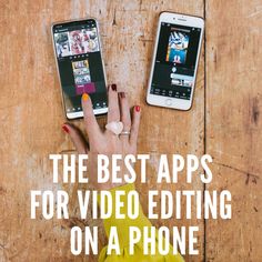 two cell phones sitting next to each other on top of a wooden table with text overlay that reads the best apps for video editing on a phone