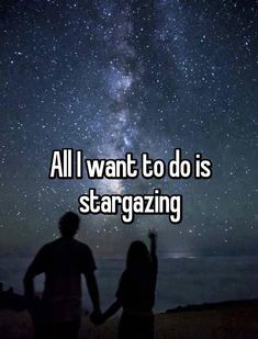 two people standing in front of the stars with text all i want to do is stargazing