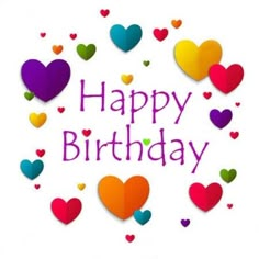 the words happy birthday are surrounded by many colorful heart shaped balloons and hearts on a white background