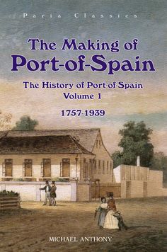 the making of port - of - spain, volume 1