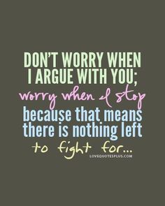 fight for ur life quotes | ... Fight For Pictures, Photos, and Images for Facebook, Tumblr, Pinterest Argument Quotes, Love Quotes For Girlfriend, Girlfriend Quotes, Quotes About Love And Relationships, Sharing Quotes, Love Quotes For Her, Boyfriend Quotes, Best Love Quotes, Home Quotes And Sayings