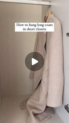 a coat hanging on a rack in a closet with the words how to hang long coats in short closets