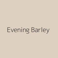 the words evening barley on a beige background