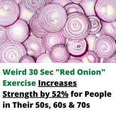 red onion with the words weird 30 sec red onion exercise increase strength by 52 % for people in their 50's, 60'and 70's