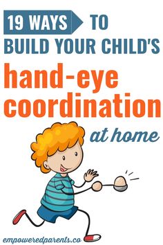 a child running with the words, 19 ways to build your child's hand - eye coordination at home