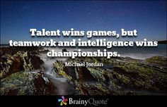 a quote from michael jordan that says talent wins games, but teamwork and inteliligne