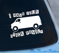 i have your stick family car decal on the back of a vehicle with an image of a van