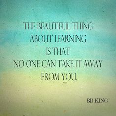 "The beautiful thing about learning is that no one can take it away from you."  -B.B. King  #Education #HigherEd #HigherEducation #Learning #School #College #BBKing #FamousQuote #Quote #EducationQuote Higher Education Quotes, Bb King, Teaching Quotes, Classroom Quotes, School Quotes, East Village