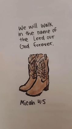 a drawing of a pair of boots with the words, we will walk in the name of the lord our god forever