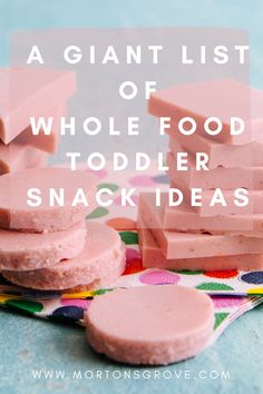 pink food with text overlay that reads a giant list of whole food toddler snack ideas