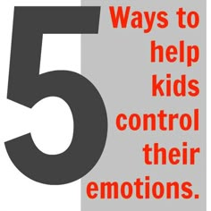 the five ways to help kids control their emotions and learn how to use them as well