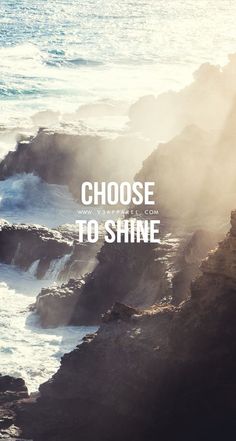 the words choose to shine are in front of an ocean scene with waves crashing on rocks