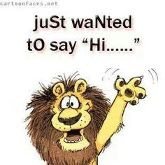 a cartoon lion with his arms in the air and saying, just wanted to say hi