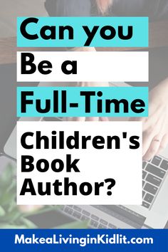 a person typing on a laptop with the text can you be a full - time children's book author?