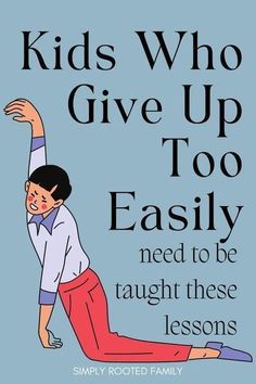 a poster with the words kids who give up too easily need to be taught these lessons