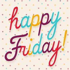 the words happy friday written in multicolored letters on a white background with polka dots