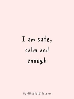 the words i am safe, calm and enough are shown in black on a pink background