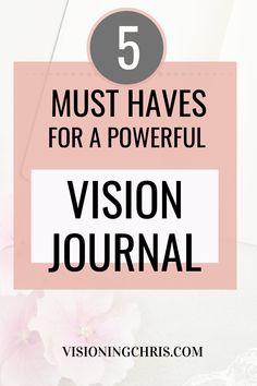 pink flowers with the text 5 must haves for a powerful vision journal