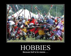 "HOBBIES - because golf is for sissies ..." I went to a few SCA events in my younger days. These boys and girls play for keeps. Awesome fun and an exhausting workout. Genre Activities, Michael Moorcock, Dungeons And Dragons Memes, Playing For Keeps, Golf Event, Golf Quotes, Shield Maiden, Monty Python, Girls Play