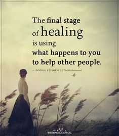 a woman standing in tall grass with the quote, the final stage of healing is using what happens to you to help other people