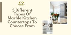 the five different types of marble kitchen countertops to choose from in this postcard