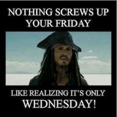 a pirate with dreadlocks and a caption that reads, nothing screws up your friday like realizing it's only wednesday