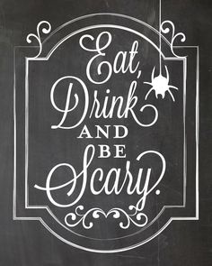 a chalkboard with the words eat drink and be scary written in white on it