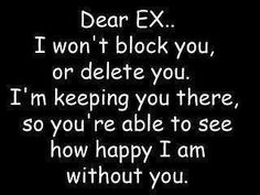 a text message that reads dear ex i won't block you, or delete you