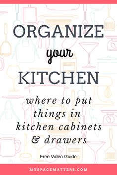 the words organize your kitchen where to put things in kitchen cabinets and drawers