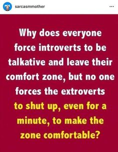 a red background with the words, why does everyone force inverts to be talkative and leave their comfort zone, but no one forces the exit