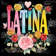 the word latina surrounded by roses and butterflies on a black background with hearts, flowers, and leaves