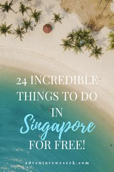 an aerial view of the beach with text overlay that reads, 24 incredible things to do in singapore for free