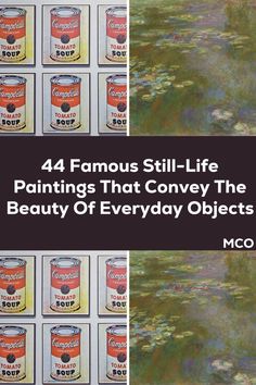 four paintings with the words, 4 famous still - life paintings that convey the beauty of everyday objects