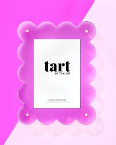 a pink frame with the word tart on it