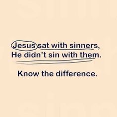 the words jesus sat with sinners, he didn't sin with them know the differences