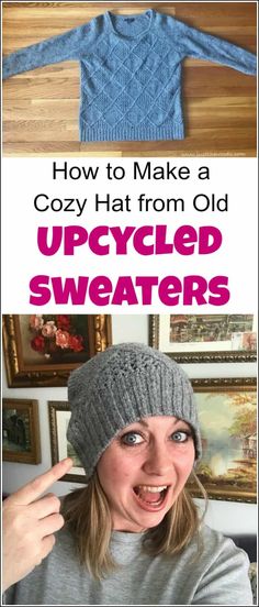 a woman wearing a knitted sweater with the words how to make a cozy hat from old upcycled sweaters