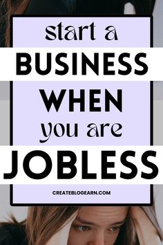 a woman holding her head with the words start a business when you are jobless