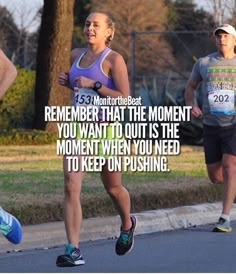 two people running in a marathon with the caption, remember that the moment you want to out is the moment when you need to keep on pushing