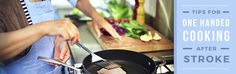 Tips for One-Handed Cooking After Stroke | Saebo Food For Heart, Cooking For One, Marriage Tips, House Smells, Therapy Activities, Under Construction