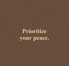 a brown background with the words prioritize your peace